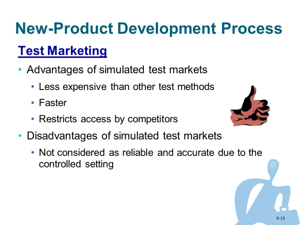 9-15 New-Product Development Process Test Marketing Advantages of simulated test markets Less expensive than